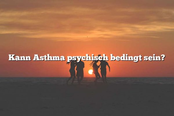 Kann Asthma psychisch bedingt sein?