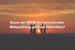 Kann der MDK bei psychischer Behandlung gesund schreiben?