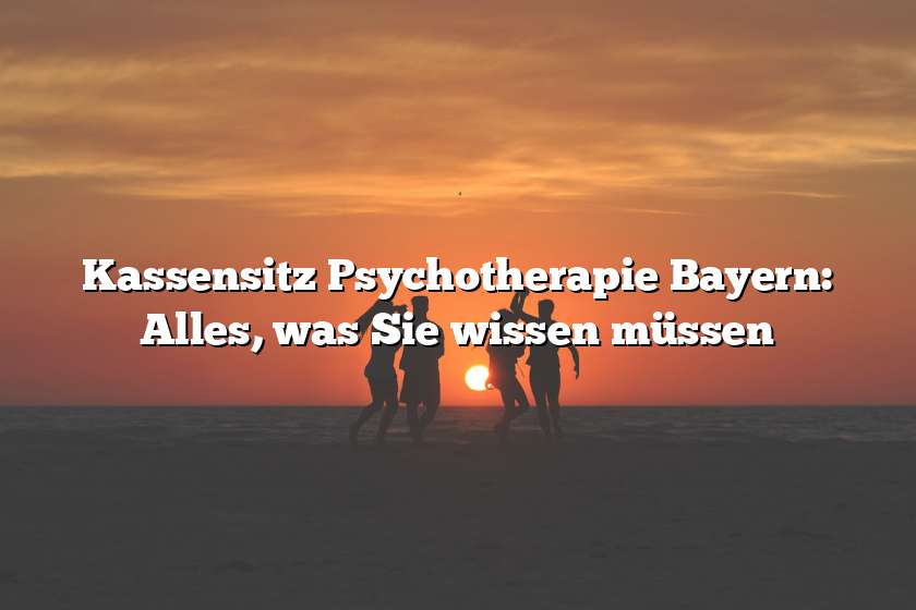 Kassensitz Psychotherapie Bayern: Alles, was Sie wissen müssen