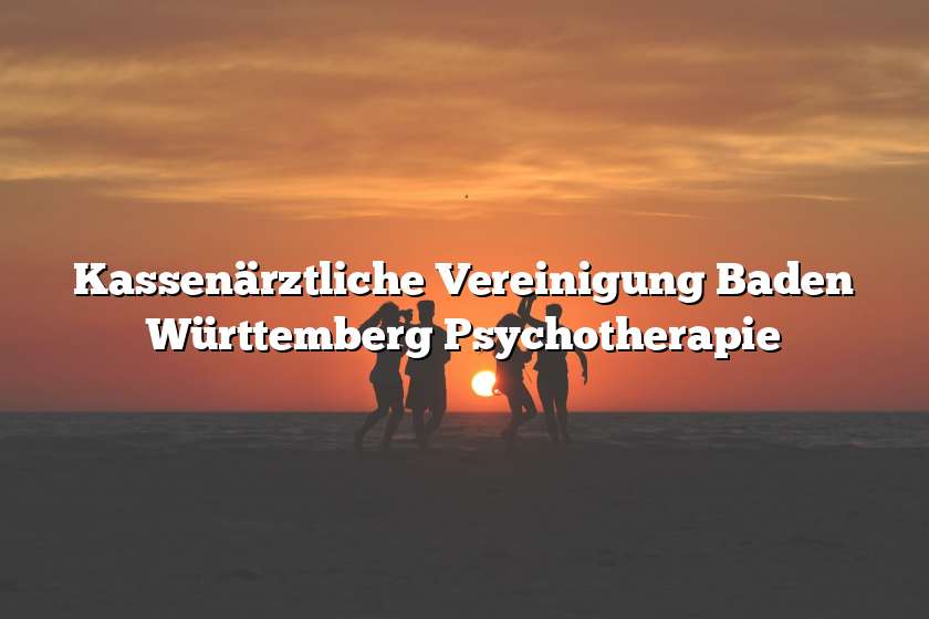 Kassenärztliche Vereinigung Baden Württemberg Psychotherapie