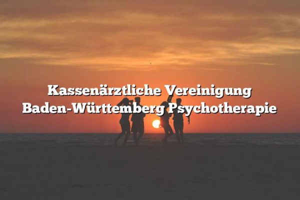 Kassenärztliche Vereinigung Baden-Württemberg Psychotherapie