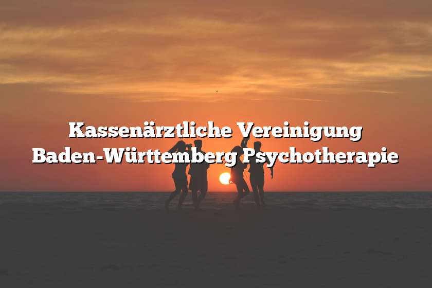 Kassenärztliche Vereinigung Baden-Württemberg Psychotherapie