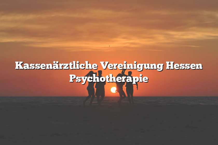 Kassenärztliche Vereinigung Hessen Psychotherapie
