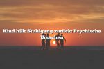 Kind hält Stuhlgang zurück: Psychische Ursachen