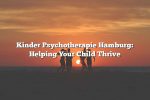 Kinder Psychotherapie Hamburg: Helping Your Child Thrive