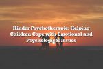 Kinder Psychotherapie: Helping Children Cope with Emotional and Psychological Issues