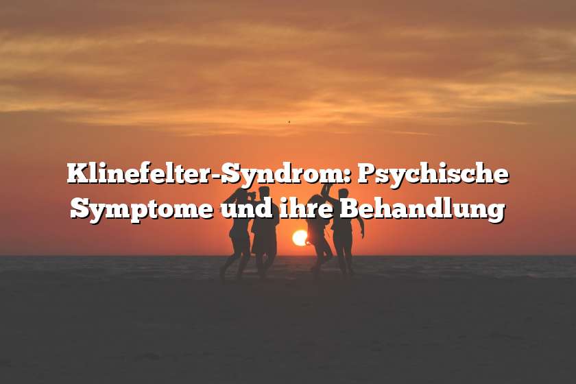 Klinefelter-Syndrom: Psychische Symptome und ihre Behandlung