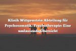 Klinik Wittgenstein Abteilung für Psychosomatik/Psychotherapie: Eine umfassende Übersicht