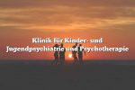 Klinik für Kinder- und Jugendpsychiatrie und Psychotherapie