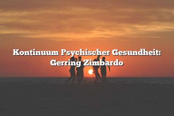 Kontinuum Psychischer Gesundheit: Gerring Zimbardo