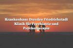 Krankenhaus Dresden Friedrichstadt Klinik für Psychiatrie und Psychotherapie