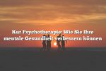 Kur Psychotherapie: Wie Sie Ihre mentale Gesundheit verbessern können