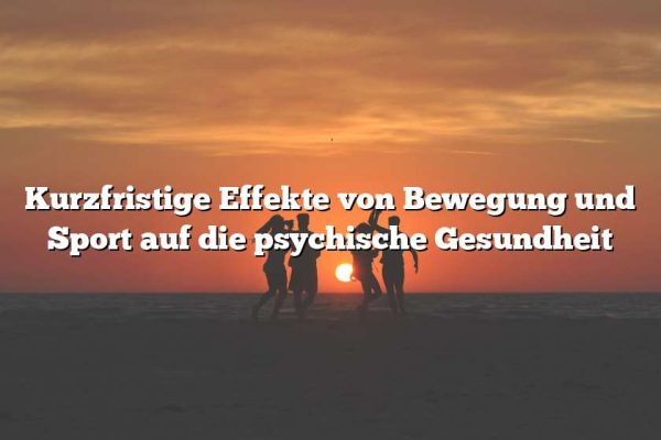 Kurzfristige Effekte von Bewegung und Sport auf die psychische Gesundheit