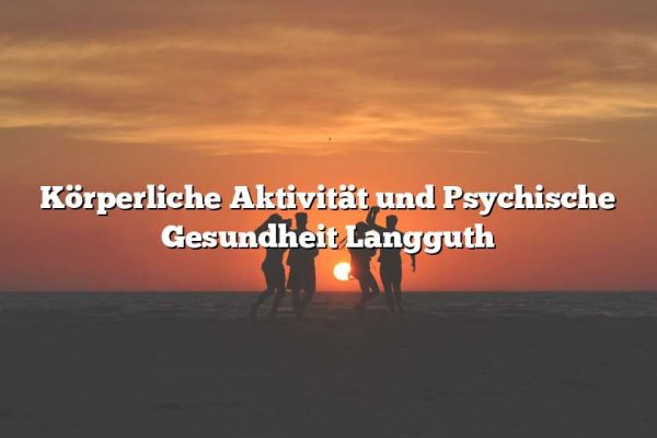 Körperliche Aktivität und Psychische Gesundheit Langguth