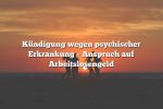 Kündigung wegen psychischer Erkrankung – Anspruch auf Arbeitslosengeld