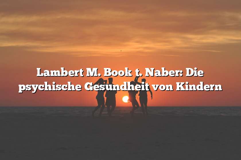 Lambert M. Book t. Naber: Die psychische Gesundheit von Kindern