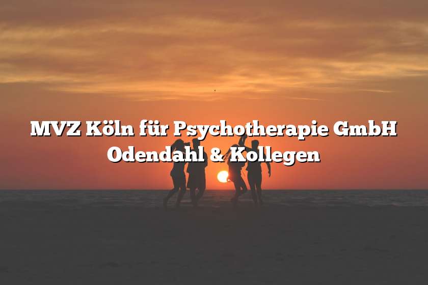 MVZ Köln für Psychotherapie GmbH Odendahl & Kollegen