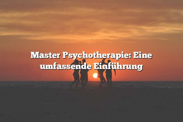 Master Psychotherapie: Eine umfassende Einführung