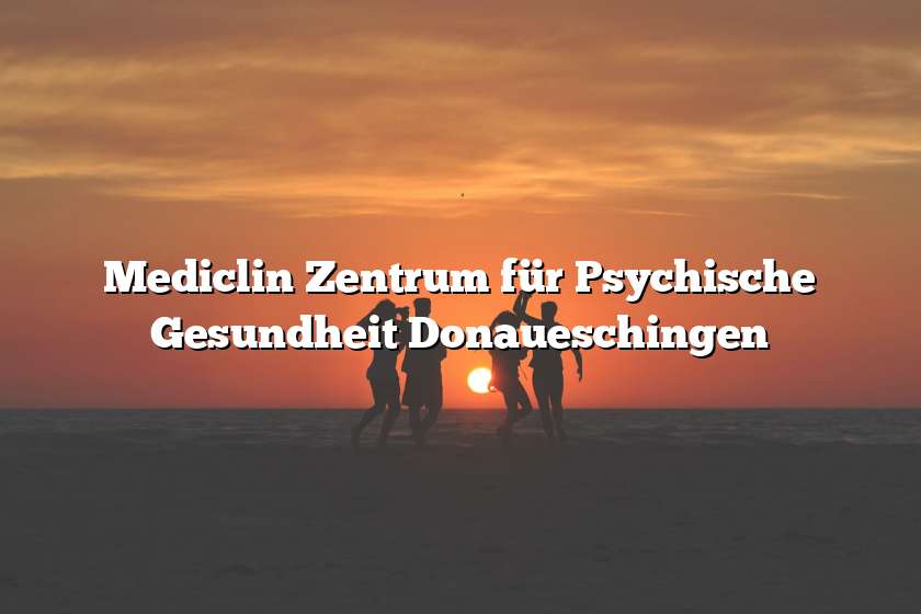 Mediclin Zentrum für Psychische Gesundheit Donaueschingen