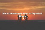 Mein Erwachsener Sohn ist Psychisch Krank