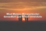 Mind Matters: Mit psychischer Gesundheit gute Schule entwickeln