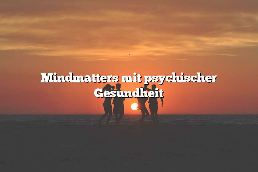 Mindmatters mit psychischer Gesundheit