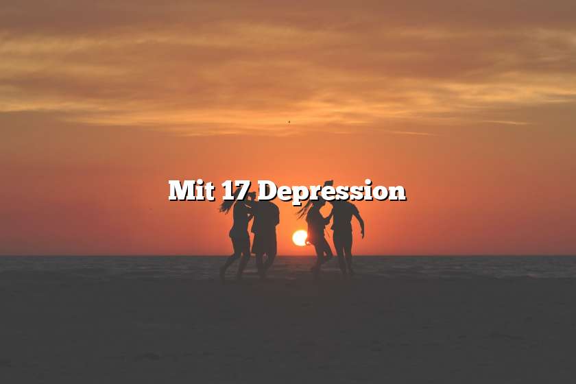 Mit 17 Depression