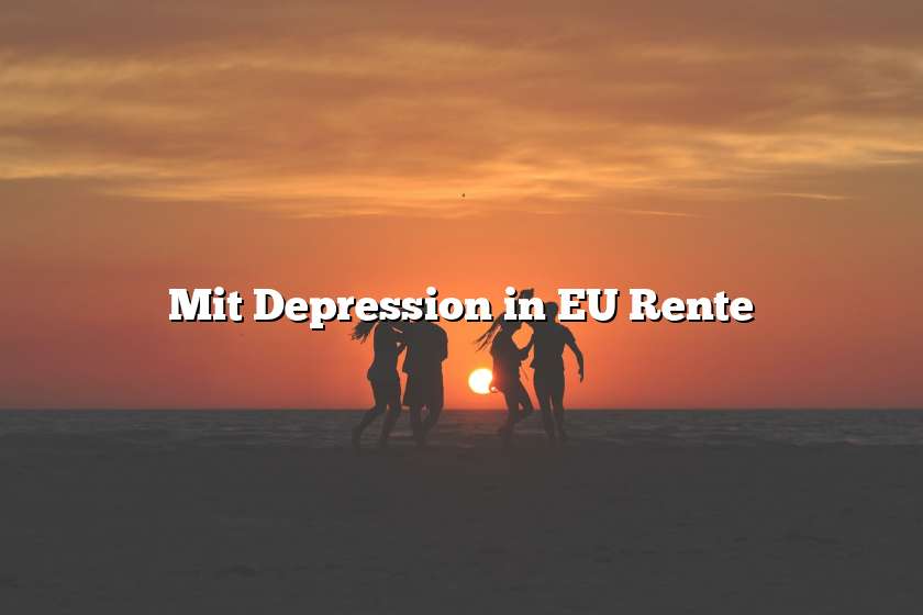 Mit Depression in EU Rente