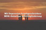 Mit Depression krankgeschrieben: MDK-Gutachter will Eingliederung