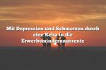 Mit Depression und Schmerzen durch eine Reha in die Erwerbsminderungsrente