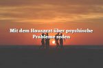 Mit dem Hausarzt über psychische Probleme reden