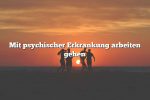 Mit psychischer Erkrankung arbeiten gehen