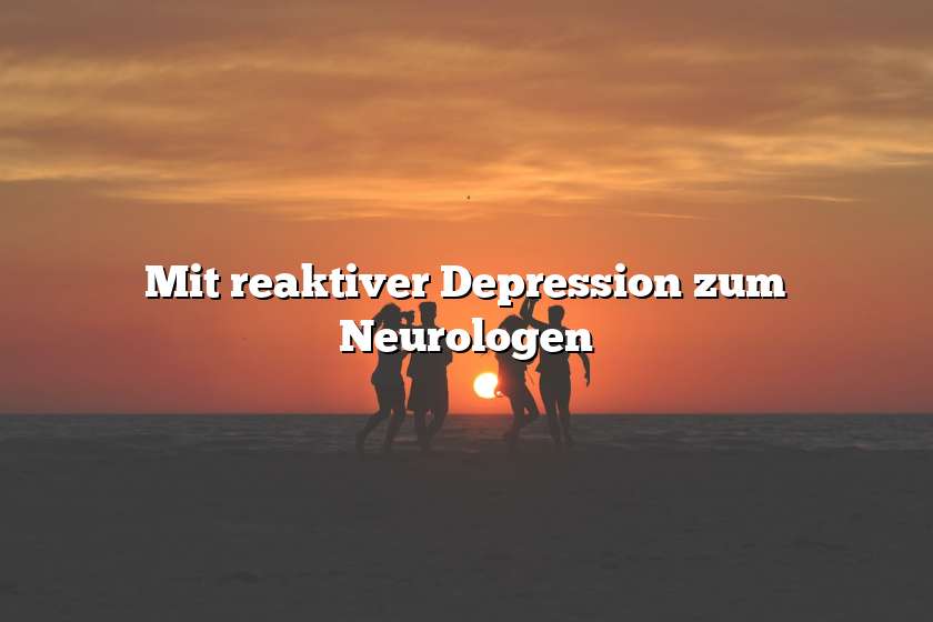 Mit reaktiver Depression zum Neurologen