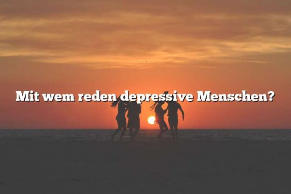 Mit wem reden depressive Menschen?