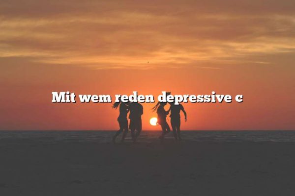 Mit wem reden depressive c