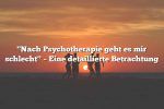 "Nach Psychotherapie geht es mir schlecht" – Eine detaillierte Betrachtung