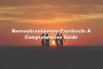 Nervenkrankheiten Psychisch: A Comprehensive Guide