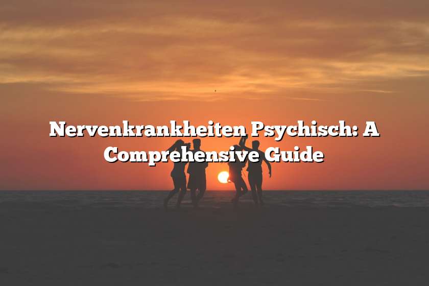 Nervenkrankheiten Psychisch: A Comprehensive Guide