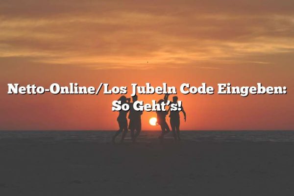 Netto-Online/Los Jubeln Code Eingeben: So Geht’s!