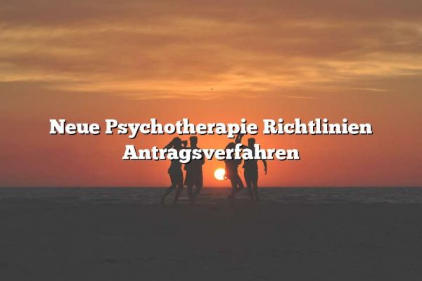 Neue Psychotherapie Richtlinien Antragsverfahren