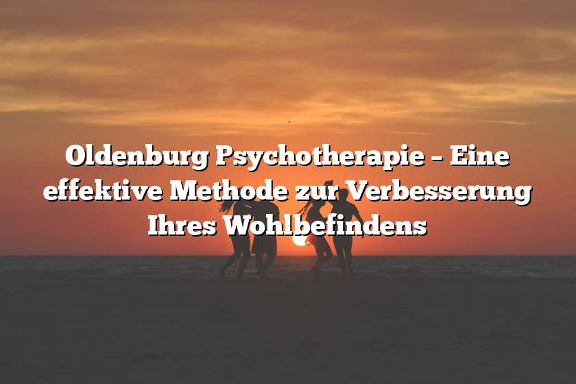 Oldenburg Psychotherapie – Eine effektive Methode zur Verbesserung Ihres Wohlbefindens