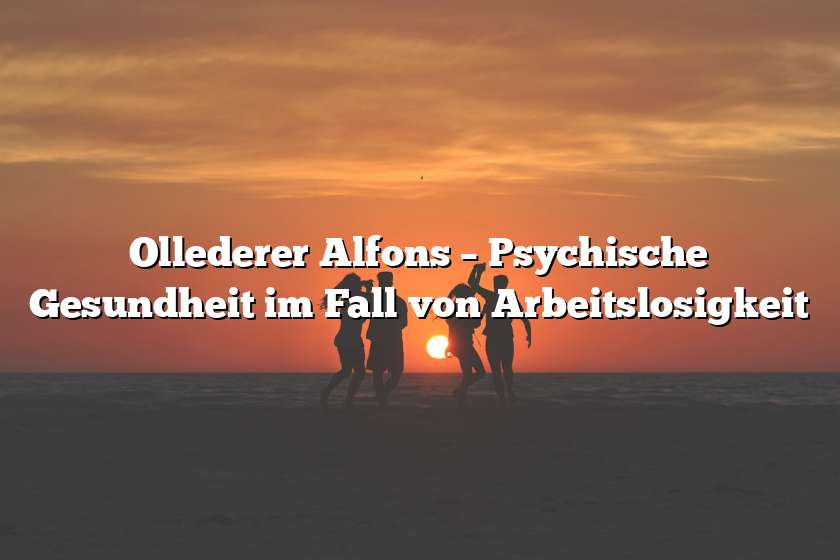 Ollederer Alfons – Psychische Gesundheit im Fall von Arbeitslosigkeit