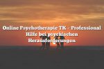 Online Psychotherapie TK – Professional Hilfe bei psychischen Herausforderungen