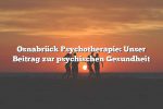 Osnabrück Psychotherapie: Unser Beitrag zur psychischen Gesundheit