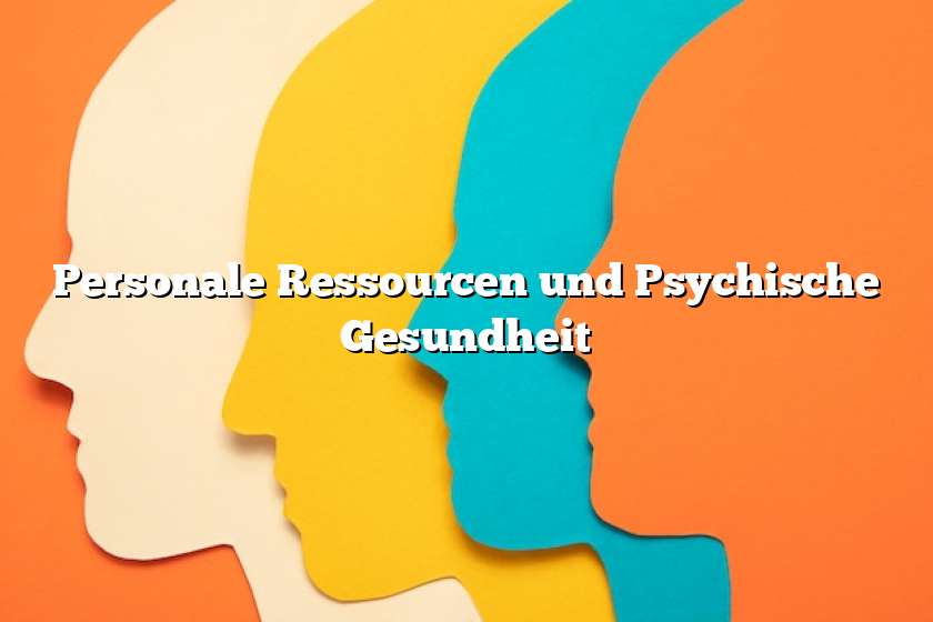 Personale Ressourcen und Psychische Gesundheit