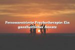 Personzentrierte Psychotherapie: Ein ganzheitlicher Ansatz