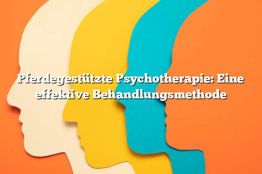 Pferdegestützte Psychotherapie: Eine effektive Behandlungsmethode