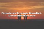 Physische und Psychische Gesundheit – Ein Ganzheitlicher Ansatz