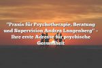 "Praxis für Psychotherapie, Beratung und Supervision Andrea Langenberg" – Ihre erste Adresse für psychische Gesundheit