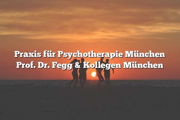 Praxis für Psychotherapie München Prof. Dr. Fegg & Kollegen München